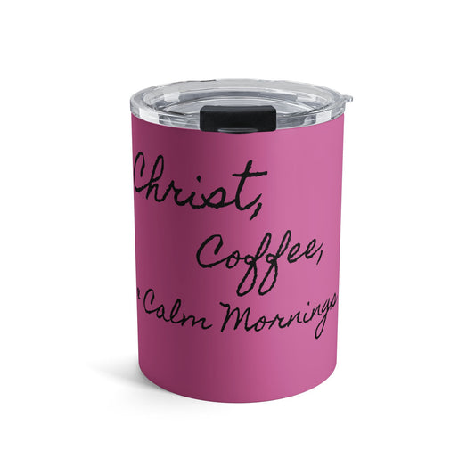 Christ, Coffee, & Calm Mornings 10oz Insulated Tumbler